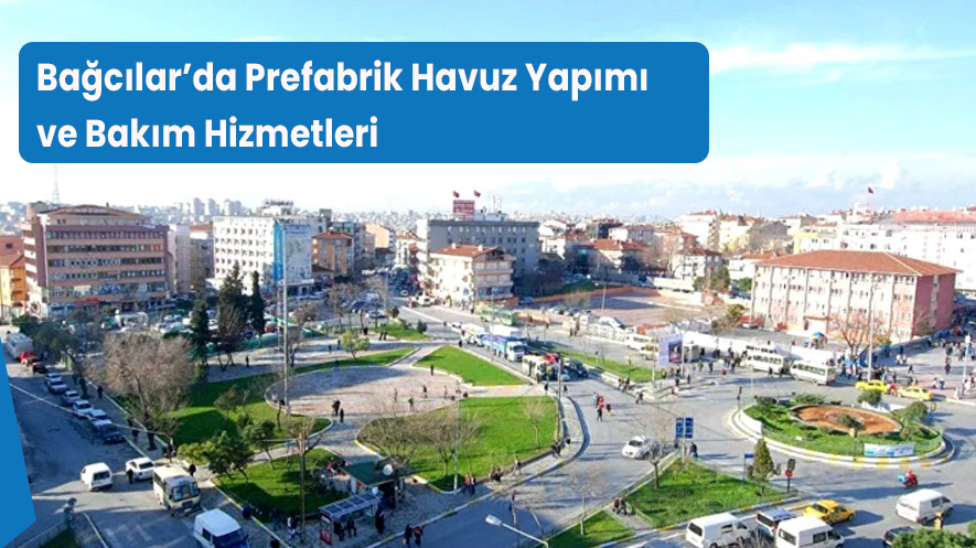Bağcılar’da Prefabrik Havuz Yapımı ve Bakım Hizmetleri