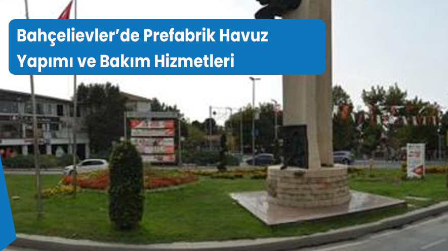 Bahçelievler’de Prefabrik Havuz Yapımı ve Bakım Hizmetleri