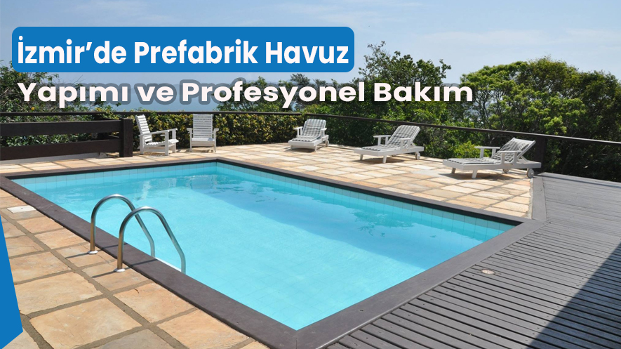İzmir’de Prefabrik Havuz Yapımı ve Profesyonel Bakım