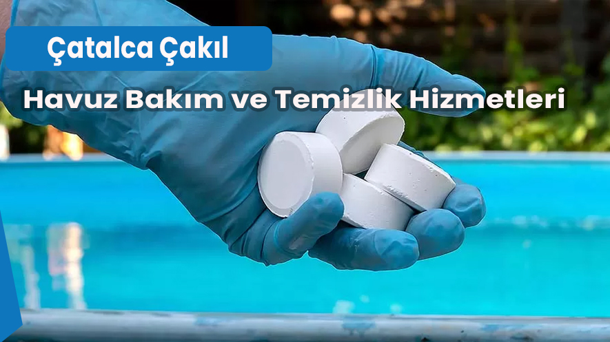 Çatalca Çakıl Havuz Bakım ve Temizlik Hizmetleri