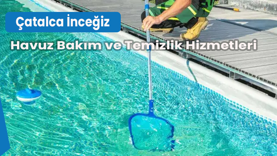 Çatalca İnceğiz Havuz Bakım ve Temizlik Hizmetleri