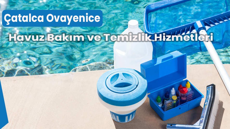 Çatalca Ovayenice Havuz Bakım ve Temizlik Hizmetleri