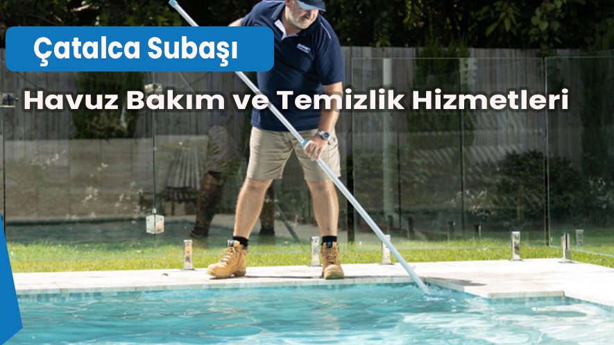 Çatalca Subaşı Havuz Bakım ve Temizlik Hizmetleri