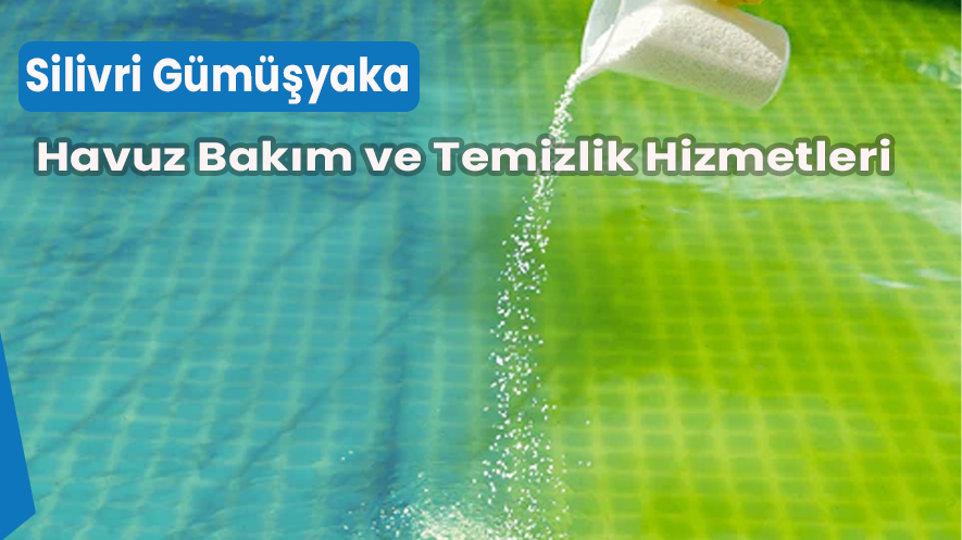 Silivri Gümüşyaka Havuz Bakım ve Temizlik Hizmetleri
