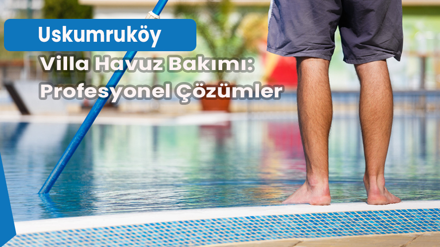 Uskumruköy Villa Havuz Bakımı: Profesyonel Çözümler 1 Uskumruköy Villa Havuz Bakımı Profesyonel Çözümler