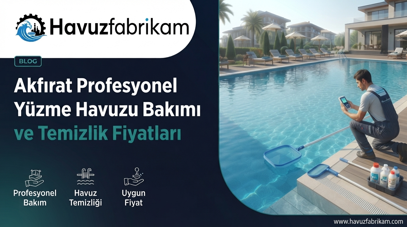 Akfırat Profesyonel Yüzme Havuzu Bakımı ve Temizlik Fiyatları 2