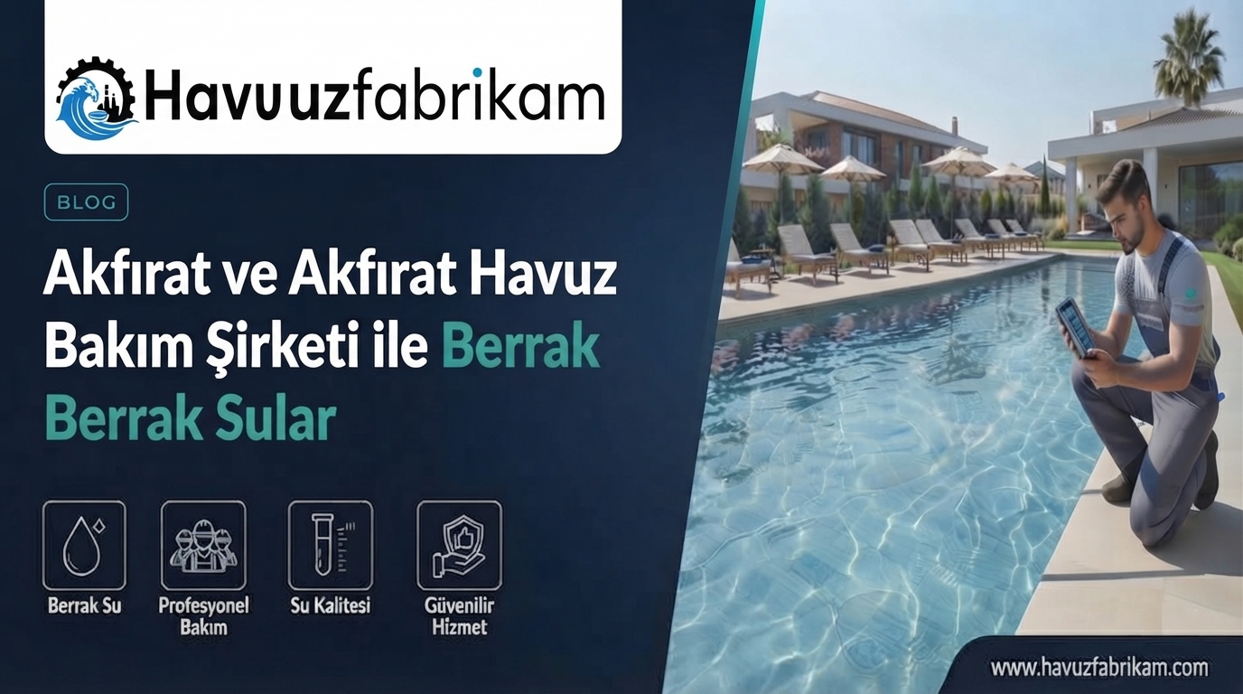 Akfırat ve Akfırat Havuz Bakım Şirketi ile Berrak Sular 2