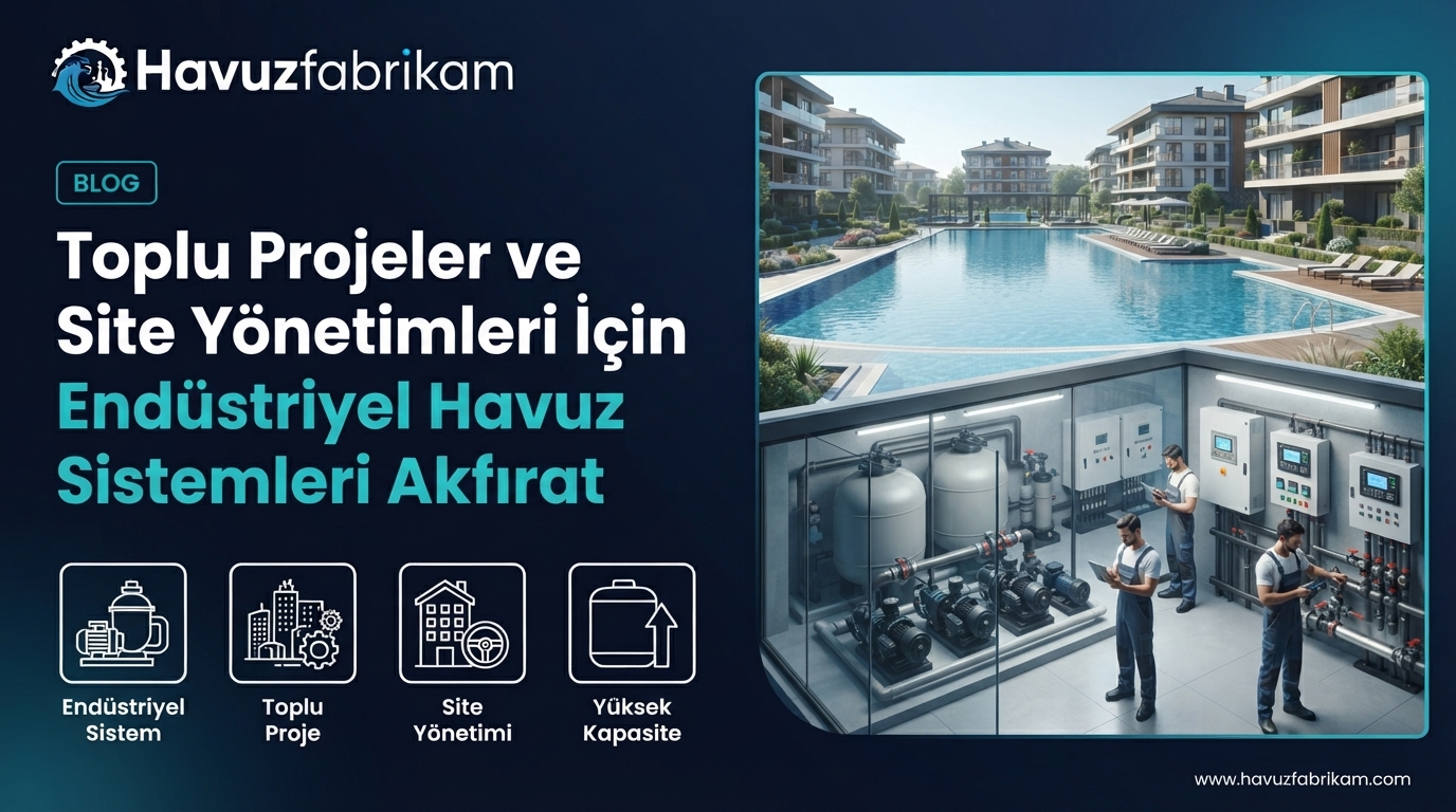 Toplu Projeler ve Site Yönetimleri İçin Endüstriyel Havuz Sistemleri Akfırat 2
